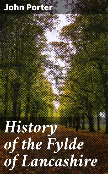 History of the Fylde of Lancashire (Classic Reprint)