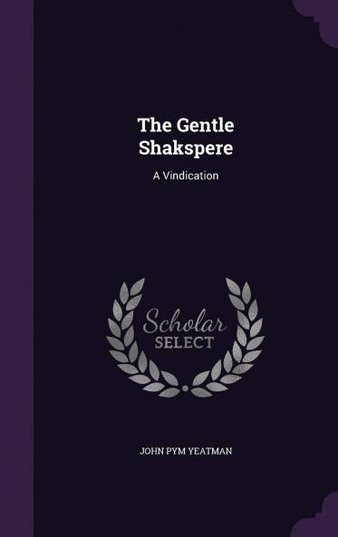 Gentle Shakspere: A Vindication (Classic Reprint)