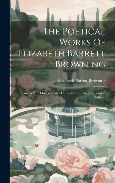 Poetical Works of Elizabeth Barrett Browning Complete in One Volume: From the Last London Edition (Classic Reprint)