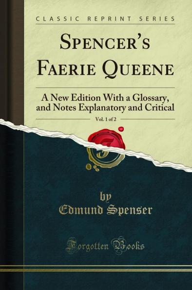 Spencer''s Faerie Queene Vol. 1 of 2: A New Edition With a Glossary and Notes Explanatory and Critical (Classic Reprint)