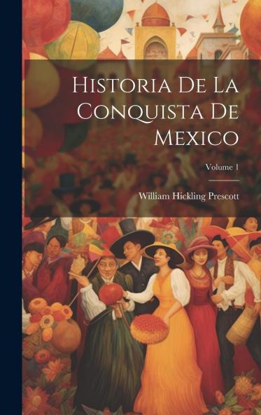 Historia de la Conquista de MÃ©xico Vol. 1 (Classic Reprint)