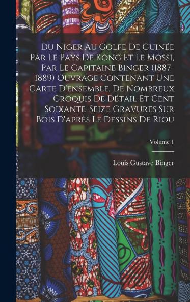 Du Niger au Golfe de GuinÃ©e par le Pays de Kong Et le Mossi Vol. 1 (Classic Reprint)