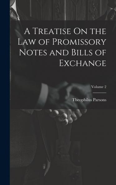 Treatise on the Law of Promissory Notes and Bills of Exchange Vol. 2 of 2 (Classic Reprint)