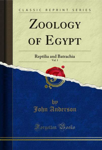 Zoology of Egypt Vol. 1: Reptilia and Batrachia (Classic Reprint)