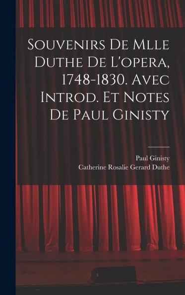 Souvenirs de Mlle Duthe de l'OpÃ©ra (1748-1830): Avec Introduction Et Notes (Classic Reprint)
