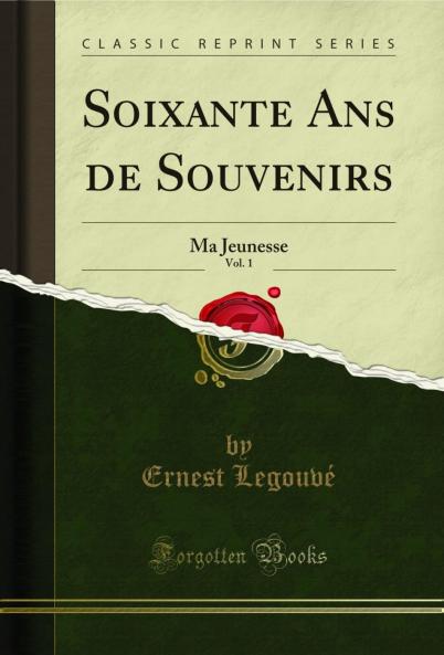 Soixante Ans de Souvenirs Vol. 1: Ma Jeunesse (Classic Reprint)