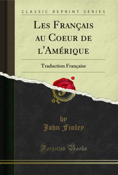 Les FranÃ§ais au Coeur de l'AmÃ©rique: Traduction FranÃ§aise (Classic Reprint)