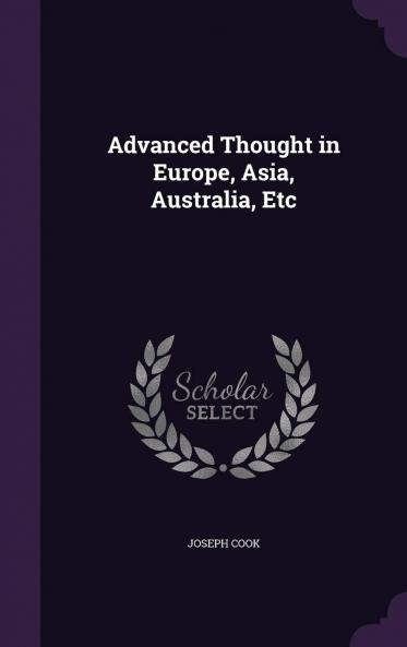 Advanced Thought in Europe Asia Australia &C. &C (Classic Reprint)