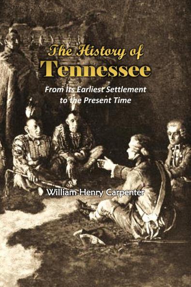History of Tennessee - From Its Earliest Settlement to the Present Time