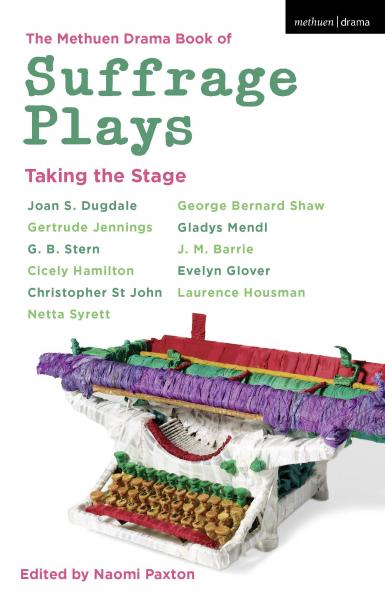 The Methuen Drama Book of Suffrage Plays: Taking the Stage