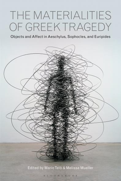 Materialities of Greek TragedyObjects and Affect in Aeschylus Sophocles and Euripides