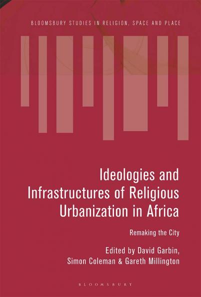 Ideologies and Infrastructures of Religious Urbanization in Africa