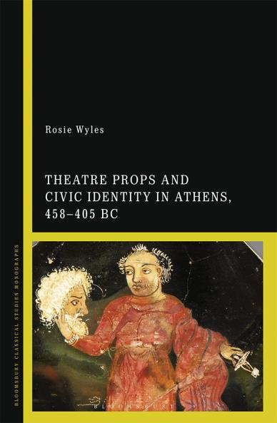 Theatre Props and Civic Identity in Athens 458-405 BC