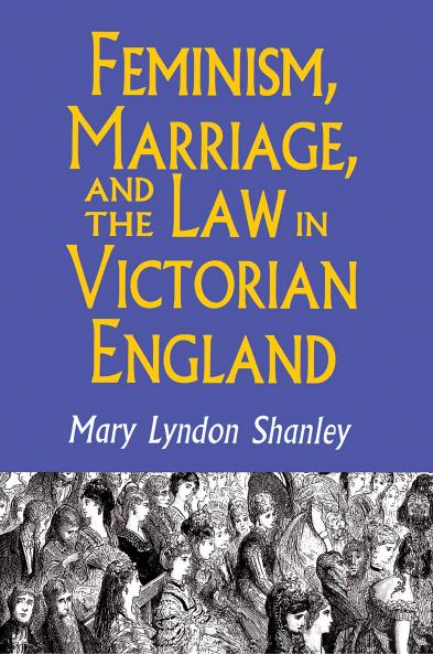 Feminism Marriage and the Law in Victorian England 1850-95