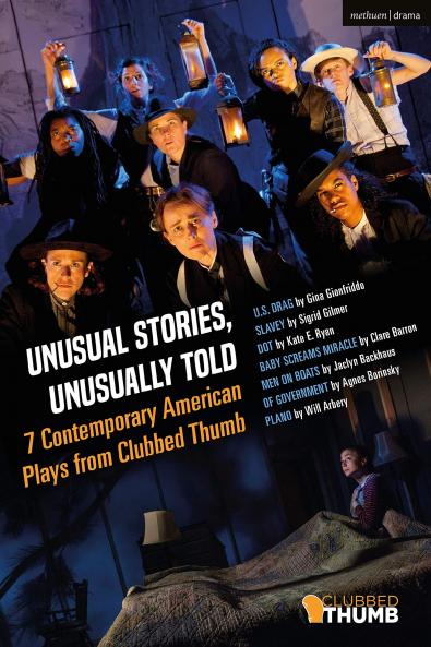 Unusual Stories Unusually Told: 7 Contemporary American Plays from Clubbed Thumb