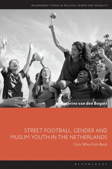 Street Football Gender and Muslim Youth in the Netherlands