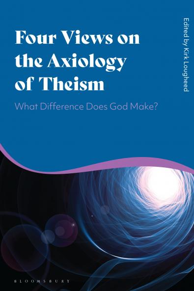 Four Views on the Axiology of Theism