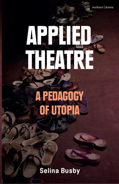 Applied Theatre: A Pedagogy of Utopia