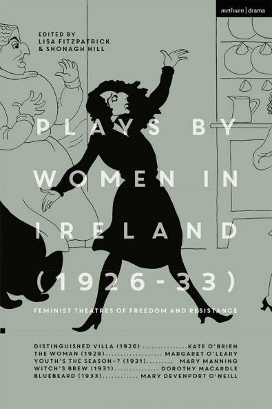 Plays by Women in Ireland (1926-33): Feminist Theatres of Freedom and Resistance