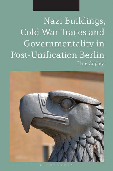 Nazi Buildings Cold War Traces and Governmentality in Post-Unification Berlin