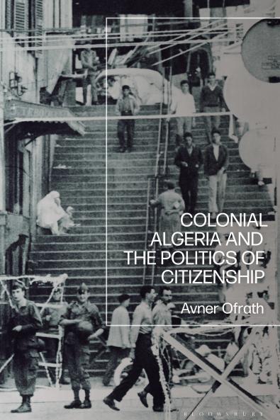 Colonial Algeria and the Politics of Citizenship