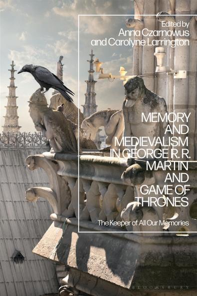 Memory and Medievalism in George RR Martin and Game of Thrones