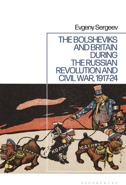 Bolsheviks and Britain during the Russian Revolution and Civil War 1917-24