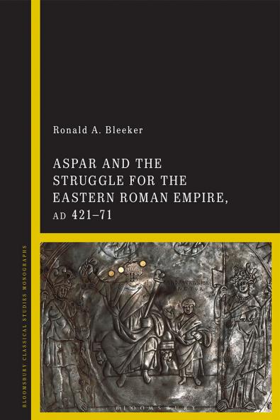 Aspar and the Struggle for the Eastern Roman Empire AD 421-71