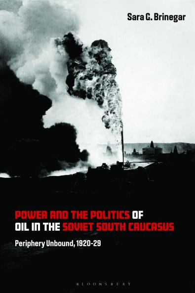 Power and the Politics of Oil in the Soviet South Caucasus