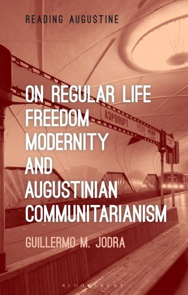 On Regular Life Freedom Modernity and Augustinian Communitarianism