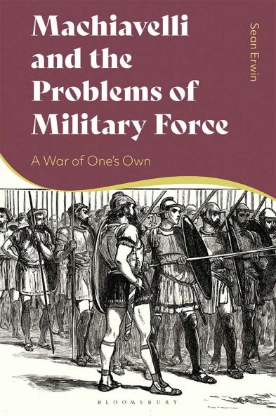 Machiavelli and the Problems of Military Force