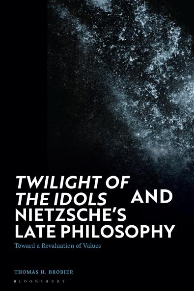 'Twilight of the Idols' and Nietzsche's Late Philosophy