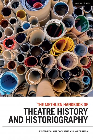 Methuen Drama Handbook of Theatre History and Historiography