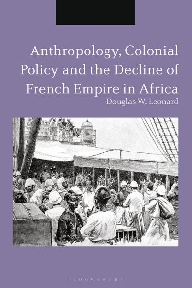 Anthropology Colonial Policy and the Decline of French Empire in Africa