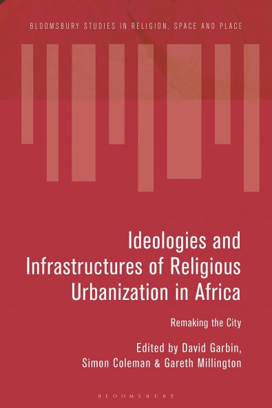 Ideologies and Infrastructures of Religious Urbanization in Africa
