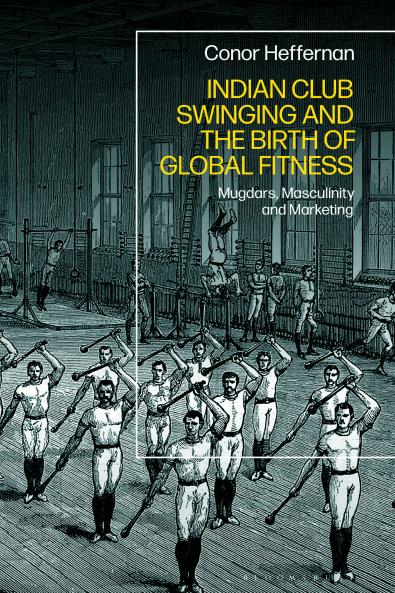 Indian Club Swinging and the Birth of Global Fitness