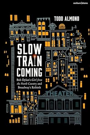 Slow Train Coming: Bob Dylan's Girl from the North Country and Broadway's Rebirth