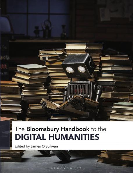 Bloomsbury Handbook to the Digital Humanities