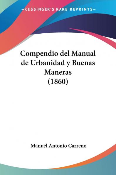 Compendio del Manual de Urbanidad y Buenas Maneras de Manuel Antonio CarreÃ±o (Classic Reprint)