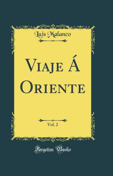 Viaje Ã Oriente Vol. 2 (Classic Reprint)