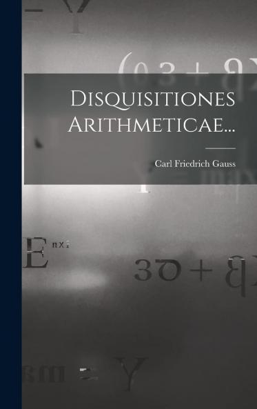 Disquisitiones Arithmeticae (Classic Reprint)