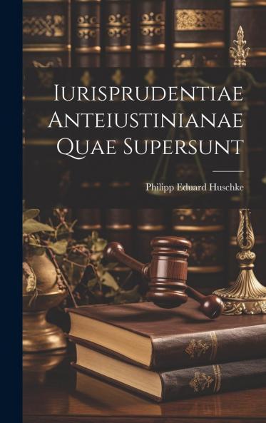 Iurisprudentiae Anteiustinianae Quae Supersunt: In Usum Maxime Academicum (Classic Reprint)