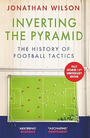 INVERTING THE PYRAMID: THE HISTORY OF FOOTBALL TACTICS
