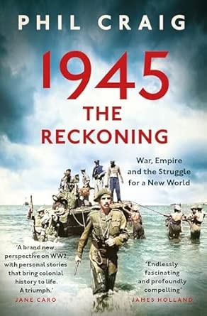 1945: THE RECKONING: WAR EMPIRE AND THE STRUGGLE FOR A NEW WORLD