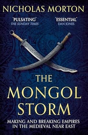THE MONGOL STORM: MAKING AND BREAKING EMPIRES IN THE MEDIEVAL NEAR EAST (B PB)