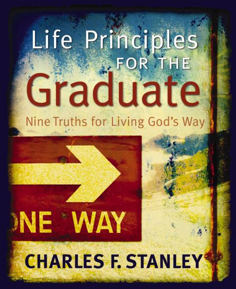 LIFE PRINCIPLES FOR THE GRADUATE