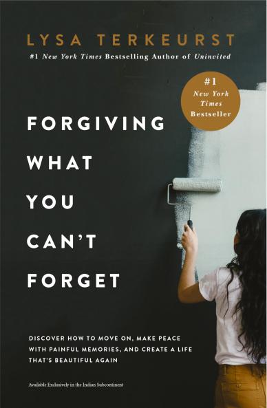 Forgiving What You Can't Forget : Discover How to Move On Make Peace with Painful Memories and Create a Life That’s Beautiful Again