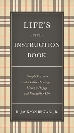 Life's Little Instruction Book : Simple Wisdom and a Little Humor for Living a Happy and Rewarding Life