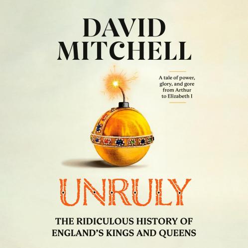Unruly: A History of England's Kings and Queens