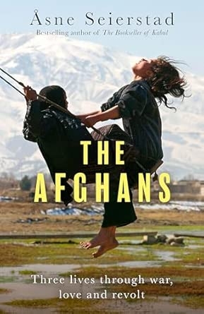 THE AFGHANS: THREE LIVES THROUGH WAR LOVE AND REVOLT